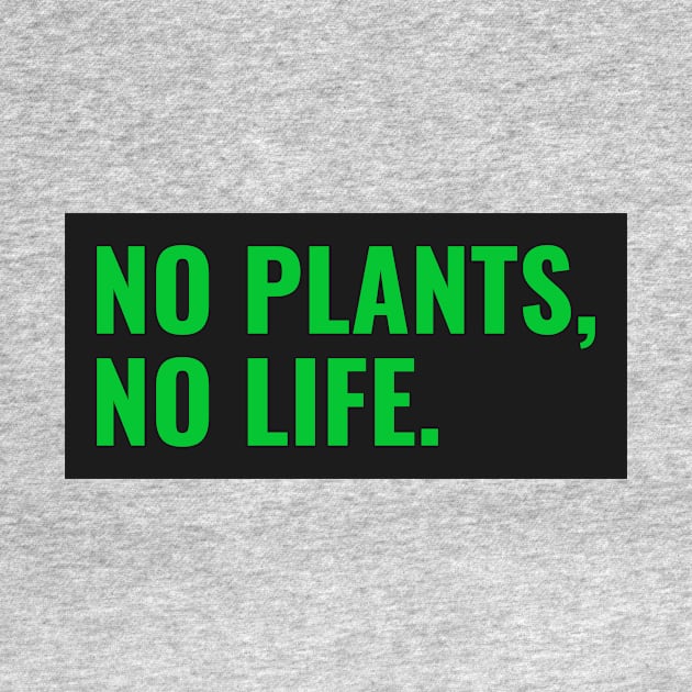 No Plants, No Life by Fit Designs